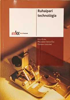 Estu Klára - Molnárné Simon Éva - Zsédenyi Lászlóné - Ruhaipari technológia