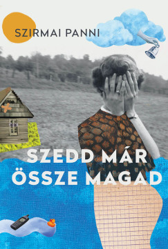 Szirmai Panni - Szedd már össze magad