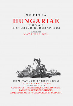 Bl Mtys - Tth Gergely   (Szerk.) - Notitia Hungariae novae historico geographica VII.