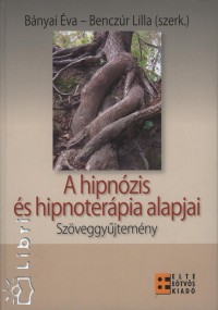 Bnyai va   (Szerk.) - Benczr Lilla   (Szerk.) - A hipnzis s hipnoterpia alapjai