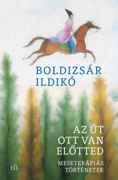 Boldizsár Ildikó - Az út ott van előtted