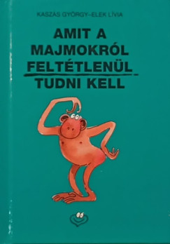 Kasz�s Gy�rgy - Amit a majmokr�l felt�tlen�l tudni kell