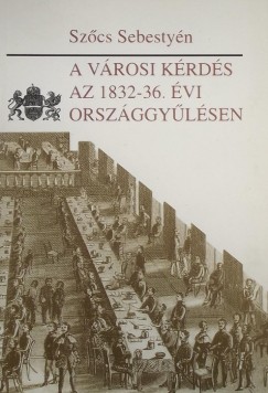 Szcs Sebestyn - A vrosi krds az 1832-36. vi orszggylsen