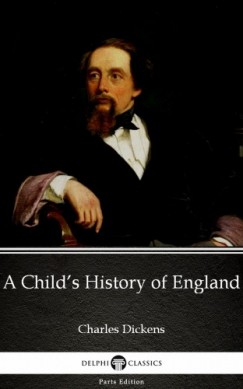 Charles Dickens - A Child's History of England by Charles Dickens (Illustrated)