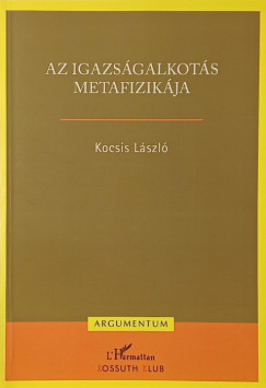 Dr. Kocsis Lszl - Az igazsgalkots metafizikja