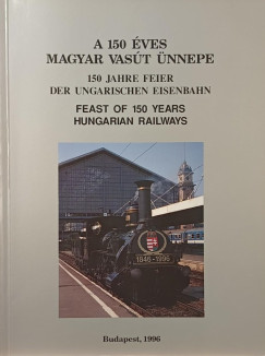 A 150 éves magyar vasút ünnepe - 150 Jahre Feier der ungarischen Eisenbahn - Feast of 150 Years Hungarian Railways