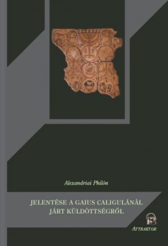 Alexandriai Philn - Alexandriai Philn jelentse a Gaius Caligulnl jrt kldttsgrl
