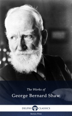 George Bernard Shaw - Delphi Works of George Bernard Shaw (Illustrated)