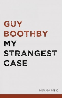 Guy Boothby - My Strangest Case