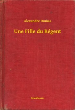 Alexandre Dumas - Une Fille du Rgent