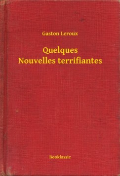 Gaston Leroux - Quelques Nouvelles terrifiantes