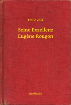 mile Zola - mile Zola - Seine Exzellenz Eugene Rougon