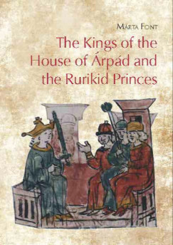Font Mrta - The Kings of the House of rpd and the Rurikid Princes  Cooperation and conflict in medieval Hungary and Kievan Rus'