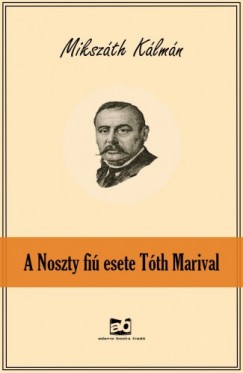 Mikszth Klmn - A Noszty fi esete Tth Marival