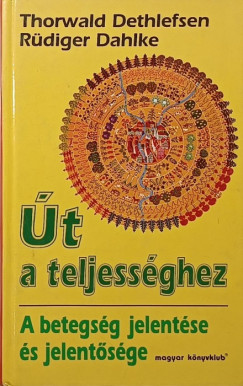 Thorwald Dethlefsen - R�diger Dahlke - �t a teljess�ghez