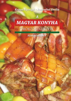 Kaposi Gyngyi - Rosenthal Emlia - A Magyar konyha rkzld zeivel
