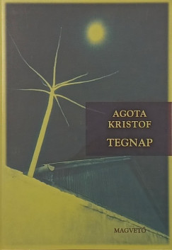 Agota Kristof - Tegnap