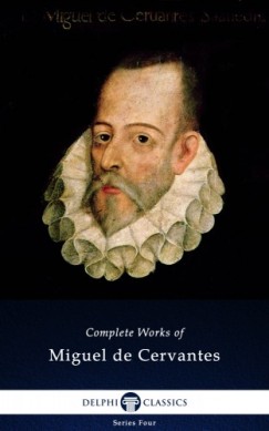 Cervantes - Delphi Complete Works of Miguel de Cervantes (Illustrated)