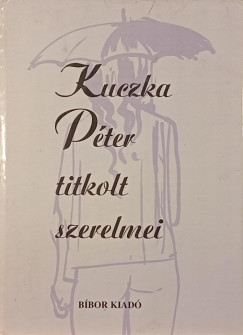 Kuczka P�ter - Kuczka P�ter titkolt szerelmei