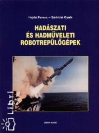 Hajd Ferenc - Srhidai Gyula - Hadszati s hadmveleti robotreplgpek