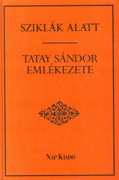Tsks Tibor   (Szerk.) - Sziklk alatt - Tatay Sndor emlkezete