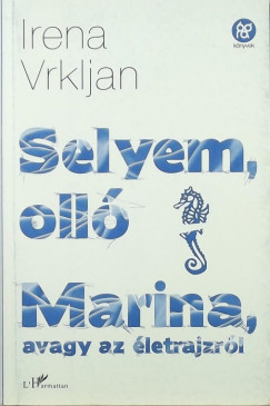 Irena Vrkljan - Selyem, oll - Marina, avagy az letrajzrl