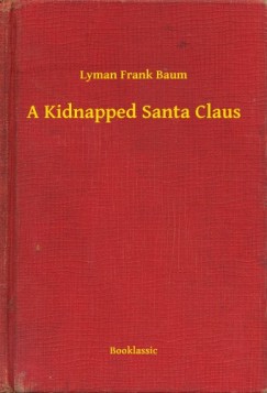 Lyman Frank Baum - A Kidnapped Santa Claus