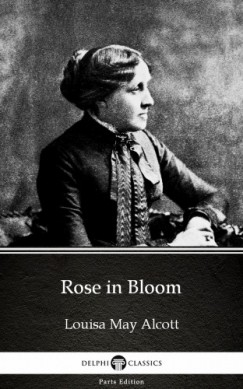 Louisa May Alcott - Rose in Bloom by Louisa May Alcott (Illustrated)