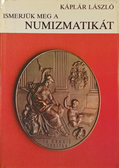 Kplr Lszl - Ismerjk meg a numizmatikt