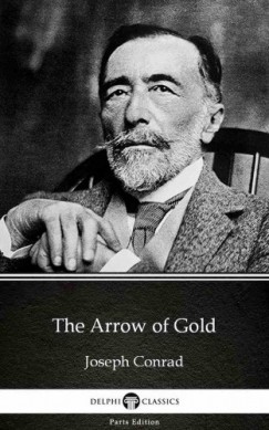 Joseph Conrad - The Arrow of Gold by Joseph Conrad (Illustrated)