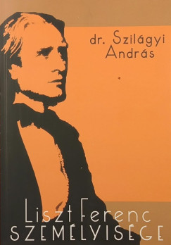 Dr. Szilágyi András - Liszt Ferenc személyisége - dedikált