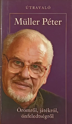 Müller Péter - Örömről, játékról, önfeledtségről