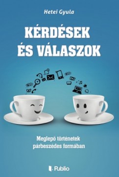 Hetei Gyula - Krdsek s vlaszok - Meglep trtnetek prbeszdes formban