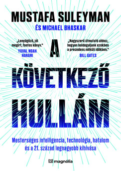 Michael Bhaskar - Mustafa Suleyman - A kvetkez hullm - Mestersges intelligencia, technolgia, hatalom s a 21. szzad legnagyobb kihvsa