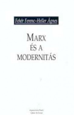 Fehr Ferenc - Heller gnes - Marx s a modernits