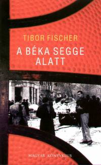 Tibor Fischer - A bka segge alatt