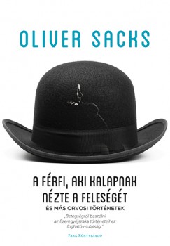 Oliver Sacks - A frfi, aki kalapnak nzte a felesgt