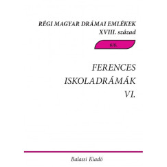 Demeter Jlia   (Vl.) - Ferences iskoladrmk VI. - Csksomlyi magyar s magyar-latin nyelv drmk, tredkek a 18. szzadbl