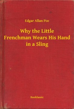 Edgar Allan Poe - Why the Little Frenchman Wears His Hand in a Sling