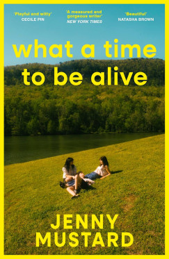 Jenny Mustard - What A Time To Be Alive