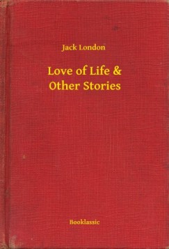 Jack London - Love of Life & Other Stories