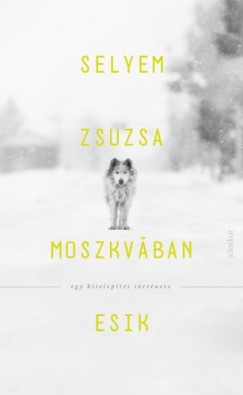 Selyem Zsuzsa - Moszkvban esik - Egy kitelepts trtnete