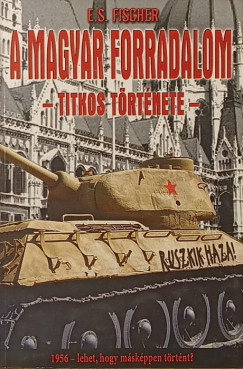 E. S. Fischer - A magyar forradalom titkos t�rt�nete
