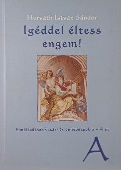 Horváth István Sándor - Igéddel éltess engem!