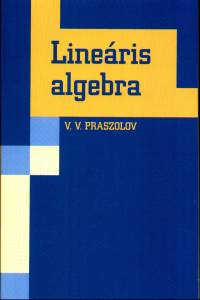 Viktor Vasziljevics Praszolov - Lineris algebra