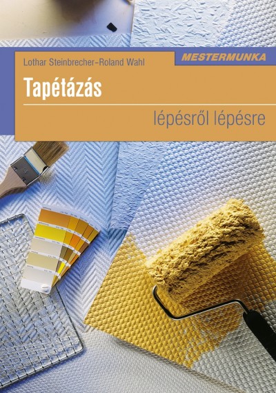 Lothar Steinbrecher - Roland Wahl - Tapétázás lépésről lépésre