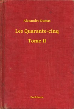 Dumas Alexandre - Alexandre Dumas - Les Quarante-cinq - Tome II