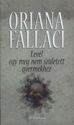 Oriana Fallaci - Levl egy meg nem szletett gyermekhez