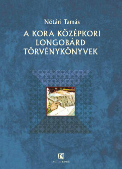 Nótári Tamás - A kora középkori longobárd törvénykönyvek