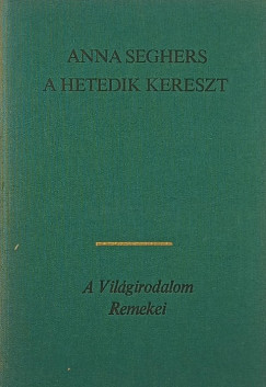 Anna Seghers - A hetedik kereszt
